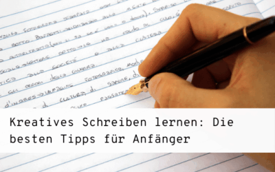 Kreatives Schreiben lernen: Die besten Tipps für Anfänger