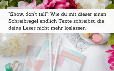Show Don’t Tell: Die wichtigste Schreibtechnik für fesselnde Texte
