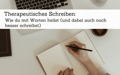 Therapeutisches Schreiben: Wie du mit Worten heilst (und dabei auch noch besser schreibst)